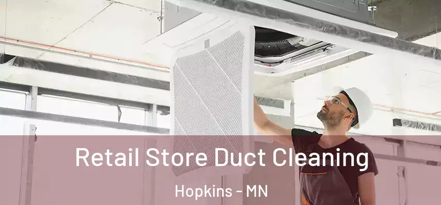  Retail Store Duct Cleaning Hopkins - MN
